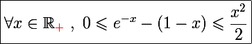\Large \boxed{\forall x\in\mathbb R_{\red+}~,~0\leqslant e^{-x}-(1-x)\leqslant\frac{x^2}{2}}